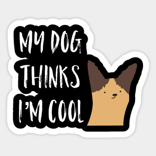 My Dog Thinks I'm Cool Sticker